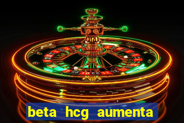 beta hcg aumenta quanto por dia